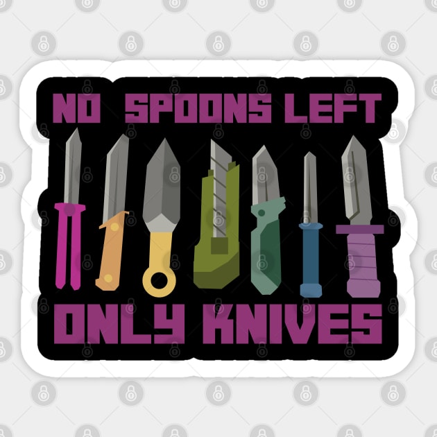 NO SPOONS LEFT ONLY KNIVES Sticker by remerasnerds